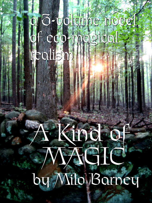 Title details for A Kind of Magic: a Three-volume Novel of Eco-magical Realism by Milo Barney - Available